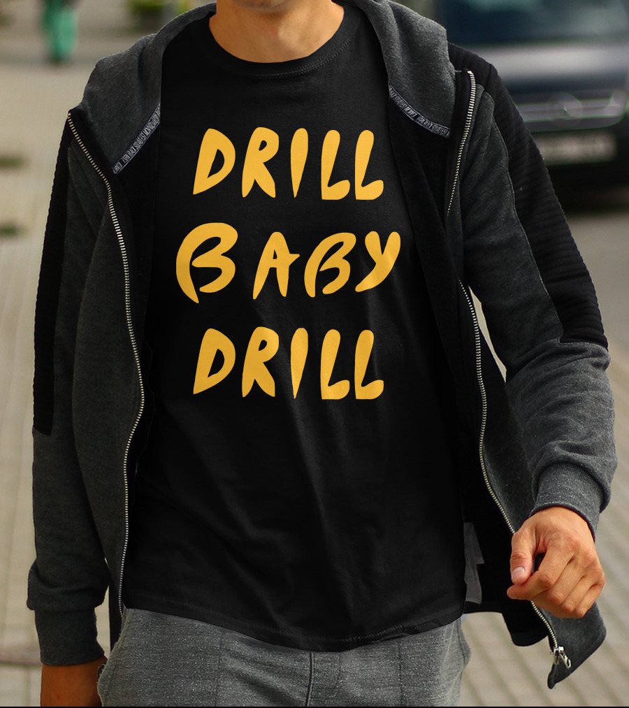Drill Baby Drill T-Shirt