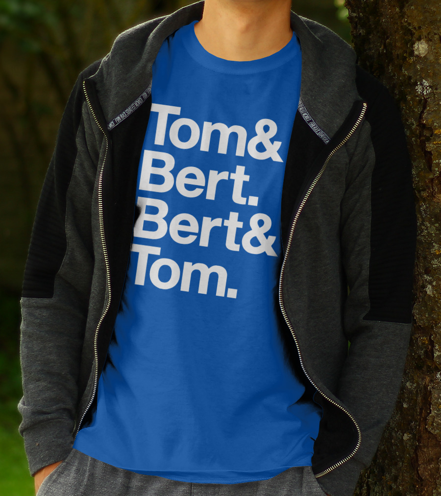 Tom And Bert Bert And Tom Text T-Shirt