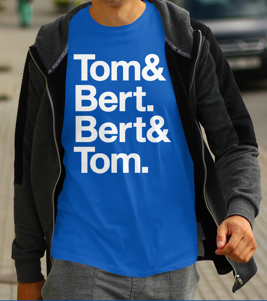 Tom And Bert Bert And Tom Text T-Shirt