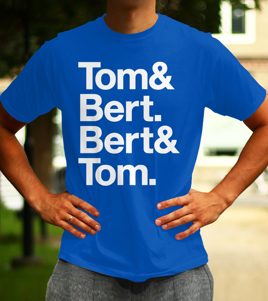 Tom And Bert Bert And Tom Text T-Shirt
