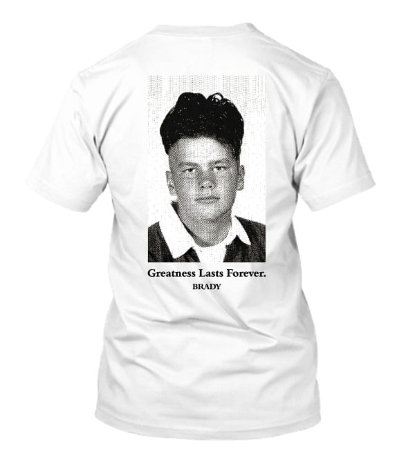 Greatness Lasts Forever Brady T-Shirt