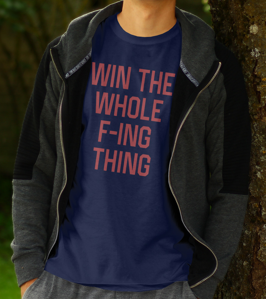 Win The Whole F-ing Thing Bold Motivational T-Shirt