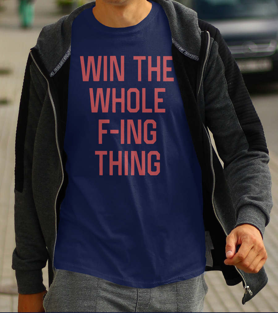 Win The Whole F-ing Thing Bold Motivational T-Shirt