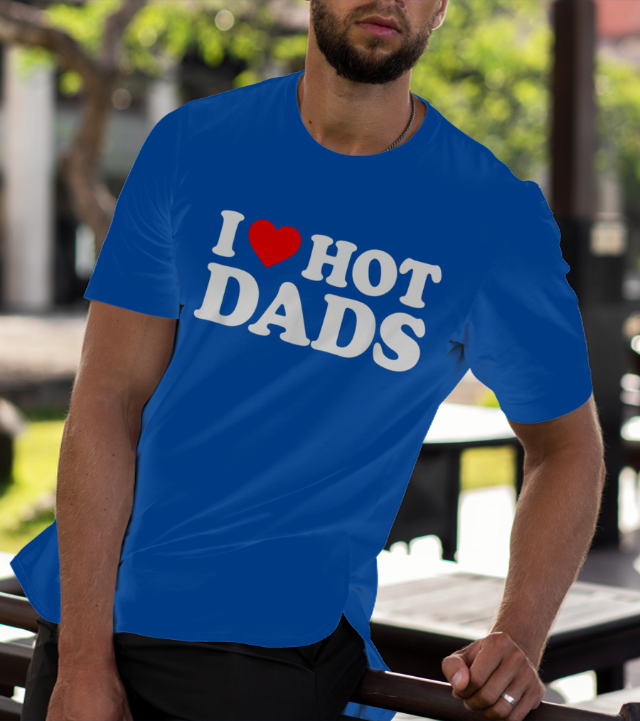I Love Hot Dads T-Shirt
