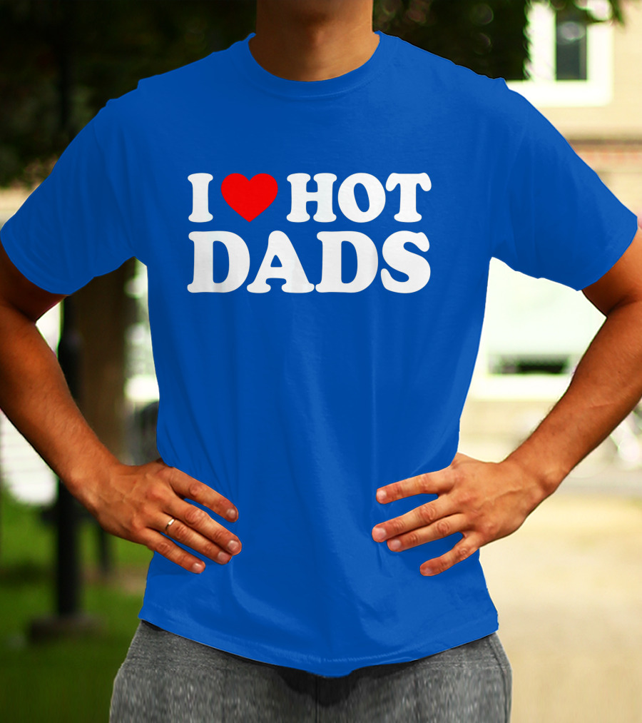 I Love Hot Dads T-Shirt