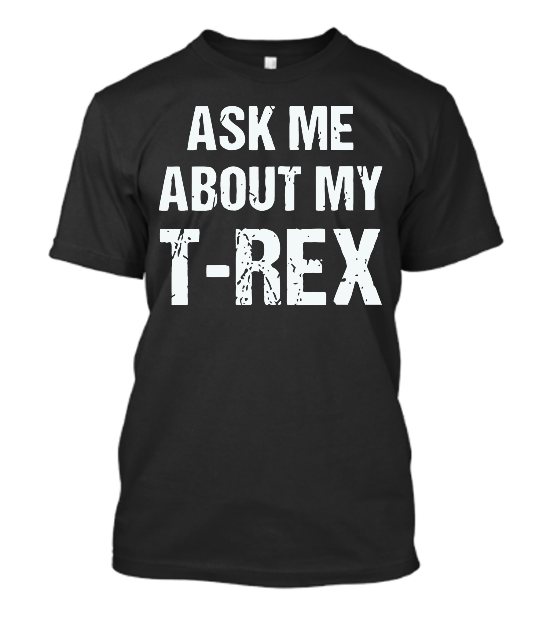 Ask Me About My T-Rex T-Shirt