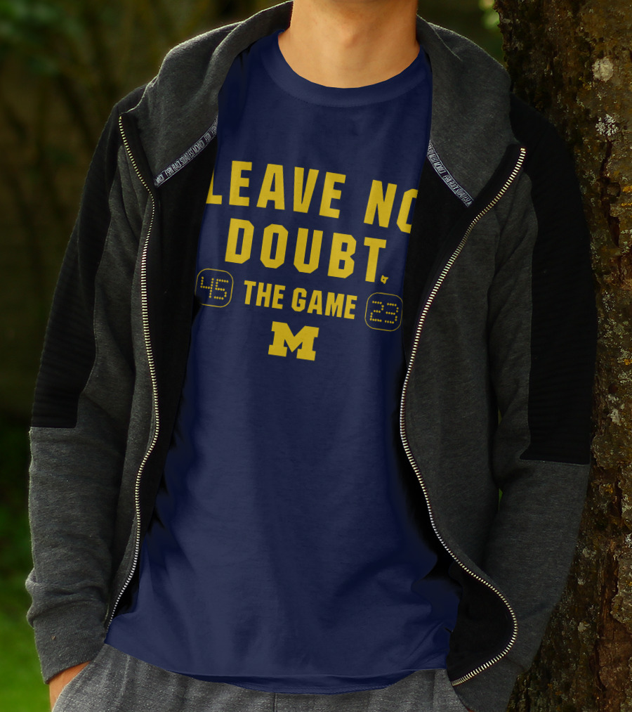 LEAVE NO DOUBT 45 23 THE GAME MICHIGAN T-Shirt