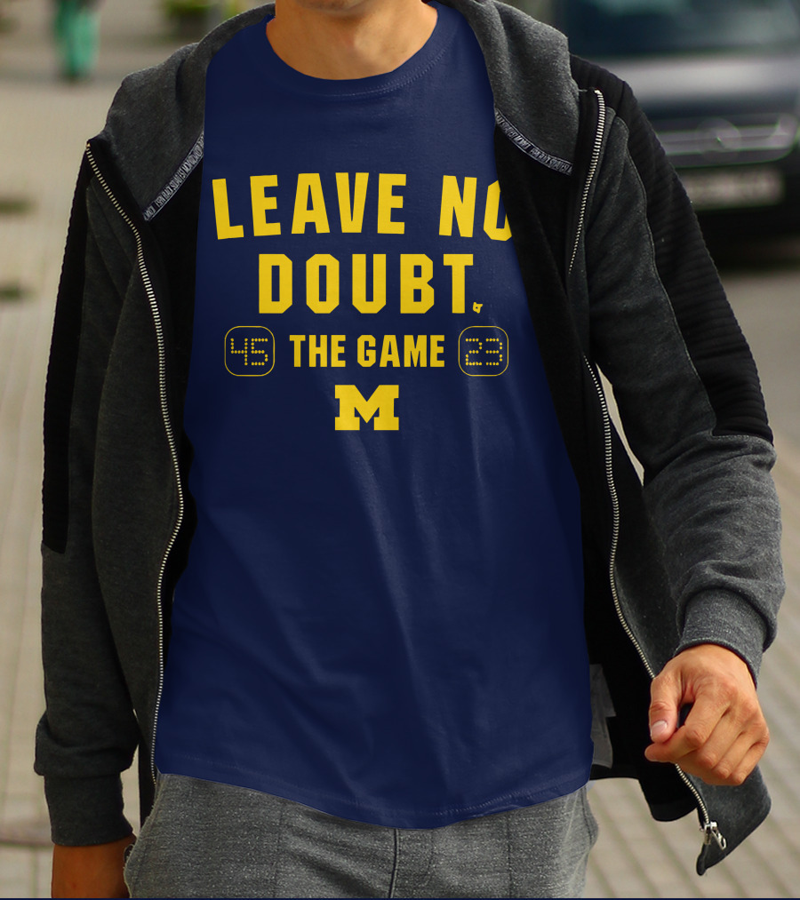 LEAVE NO DOUBT 45 23 THE GAME MICHIGAN T-Shirt