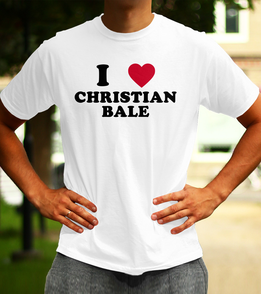 I Love Christian Bale T-Shirt