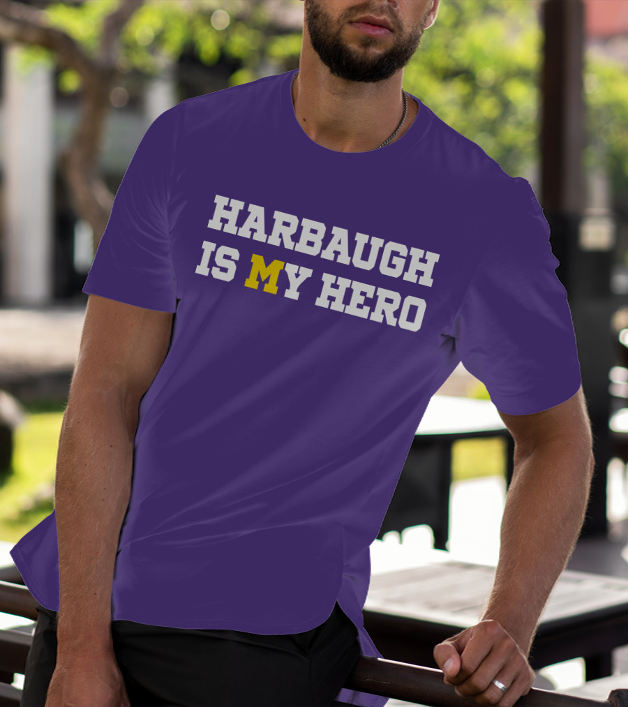 HARBAUGH IS M MICHIGAN HERO T-Shirt
