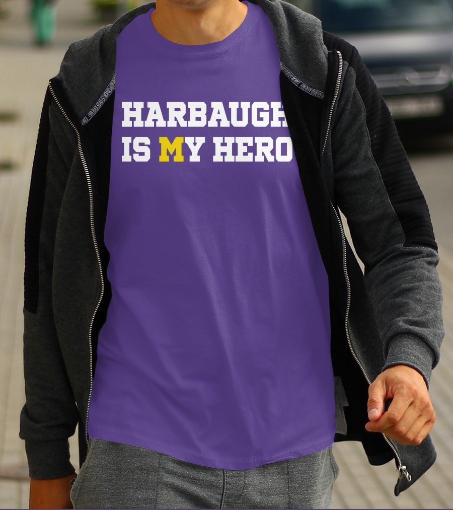 HARBAUGH IS M MICHIGAN HERO T-Shirt