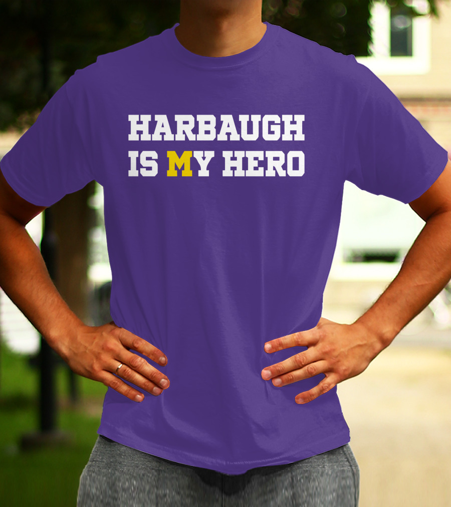 HARBAUGH IS M MICHIGAN HERO T-Shirt