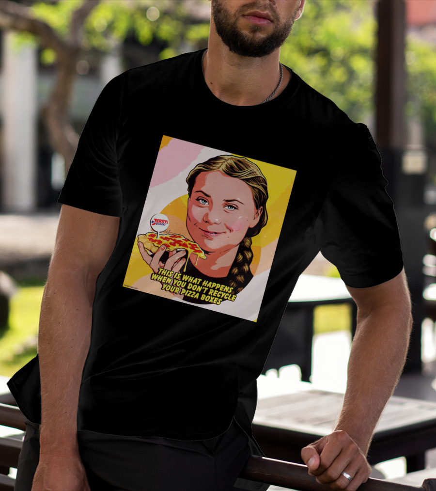 Greta Thunberg Pizza Jerry's This Is What Happens When You Don't Recycle Your Pizza Boxes T-Shirt