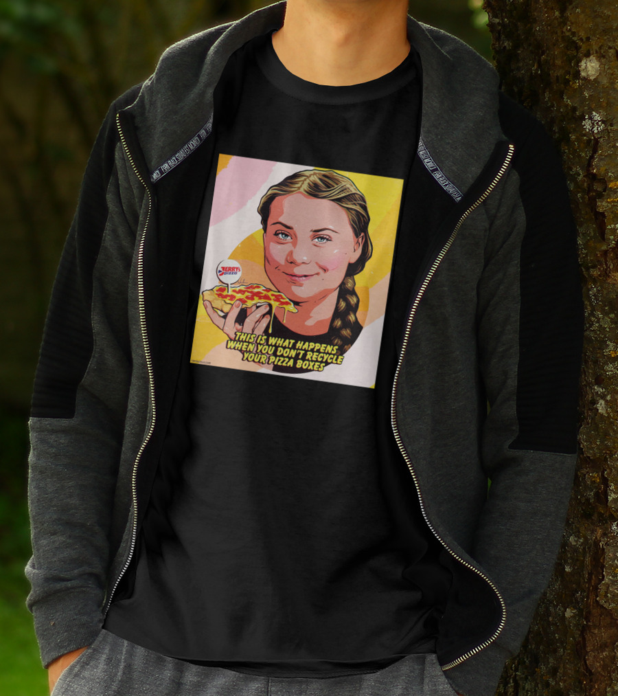 Greta Thunberg Pizza Jerry's This Is What Happens When You Don't Recycle Your Pizza Boxes T-Shirt
