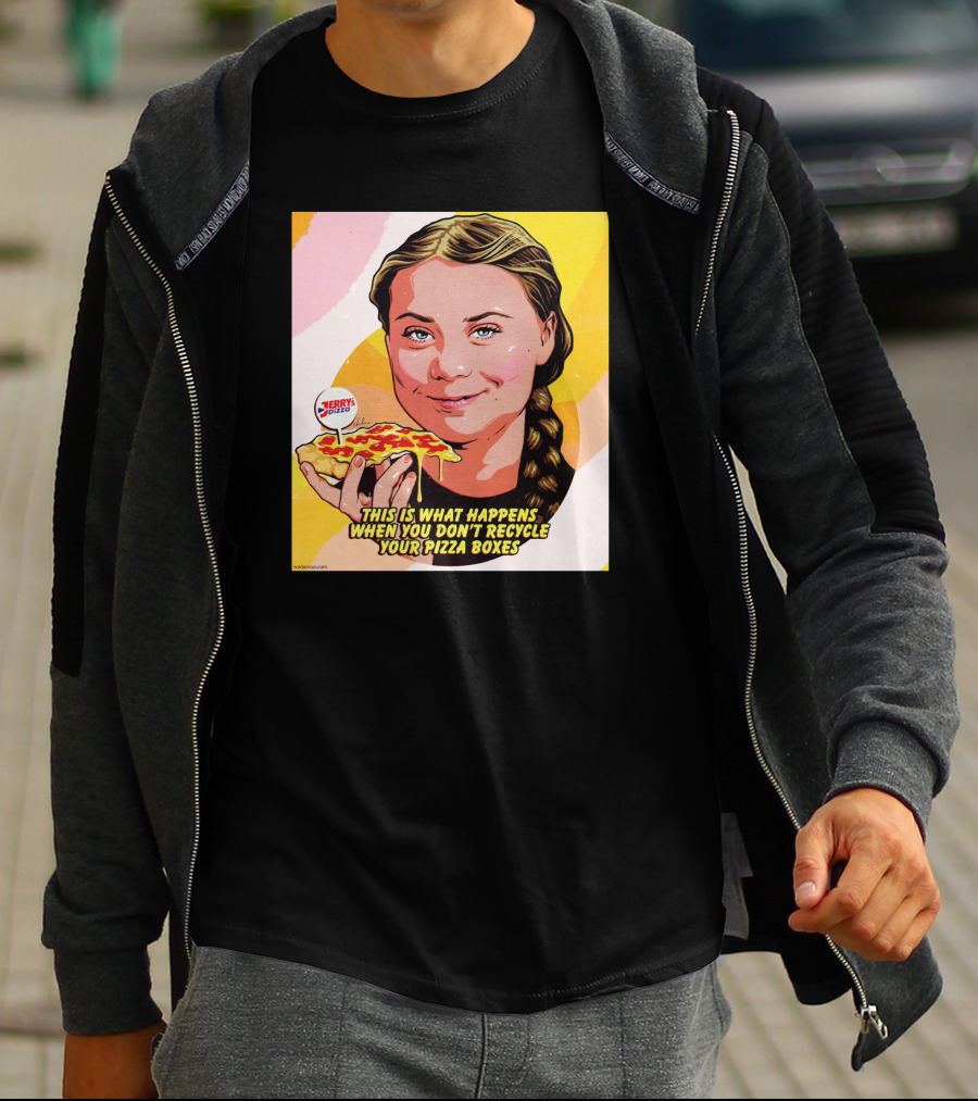Greta Thunberg Pizza Jerry's This Is What Happens When You Don't Recycle Your Pizza Boxes T-Shirt