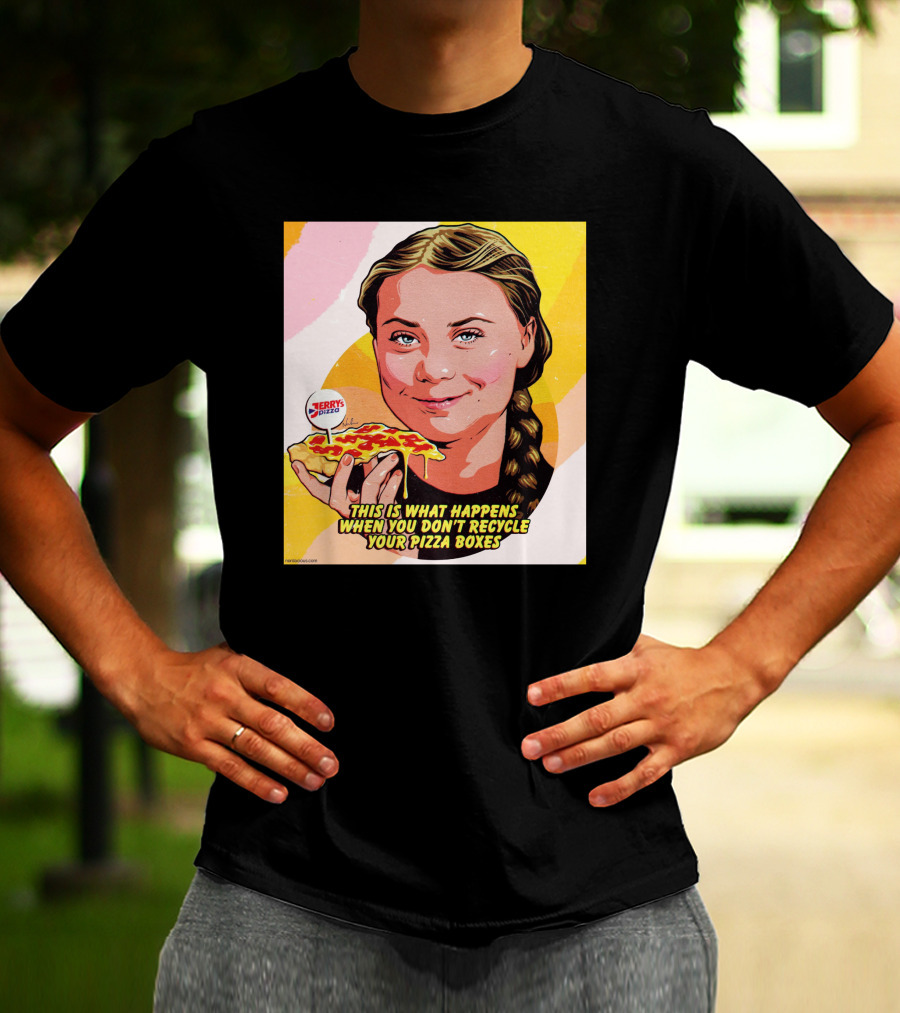 Greta Thunberg Pizza Jerry's This Is What Happens When You Don't Recycle Your Pizza Boxes T-Shirt