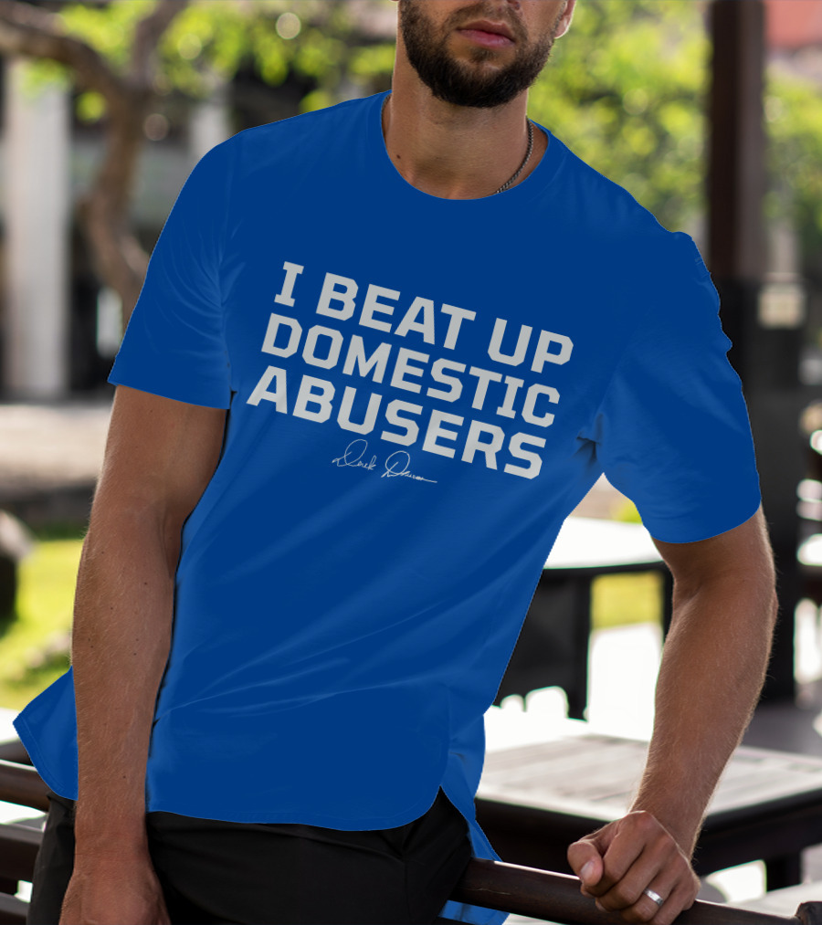 I Beat Up Domestic Abusers Derrick Lewis Signature T-Shirt