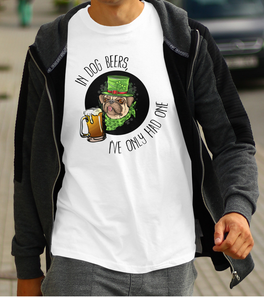In Dog Beers I've Only Had One Pug With Green Hat And Beer Mug T-Shirt