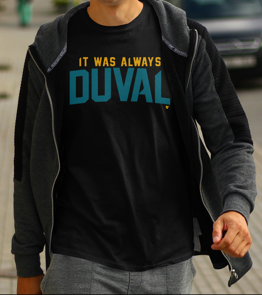 It Was Always Duval Jacksonville Jaguars Fan T-Shirt