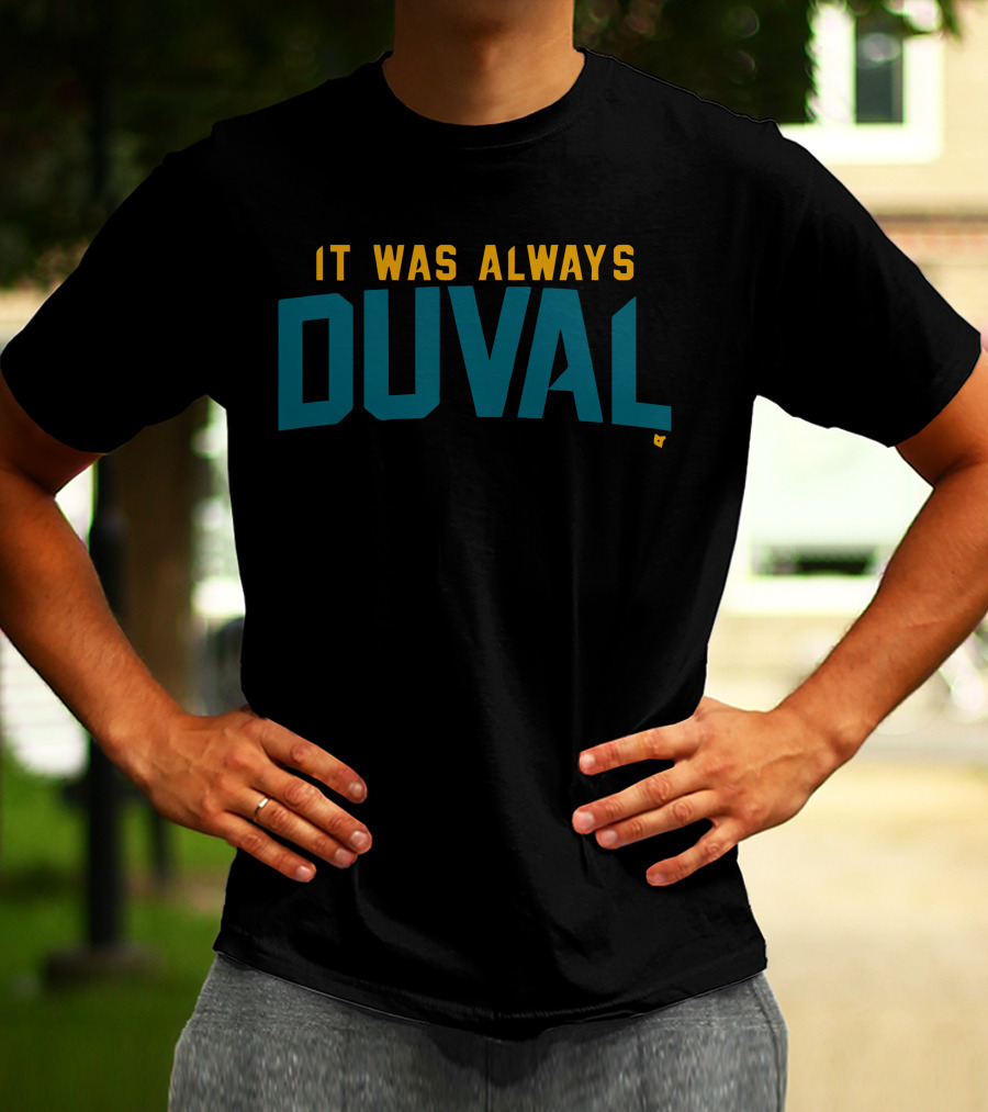 It Was Always Duval Jacksonville Jaguars Fan T-Shirt