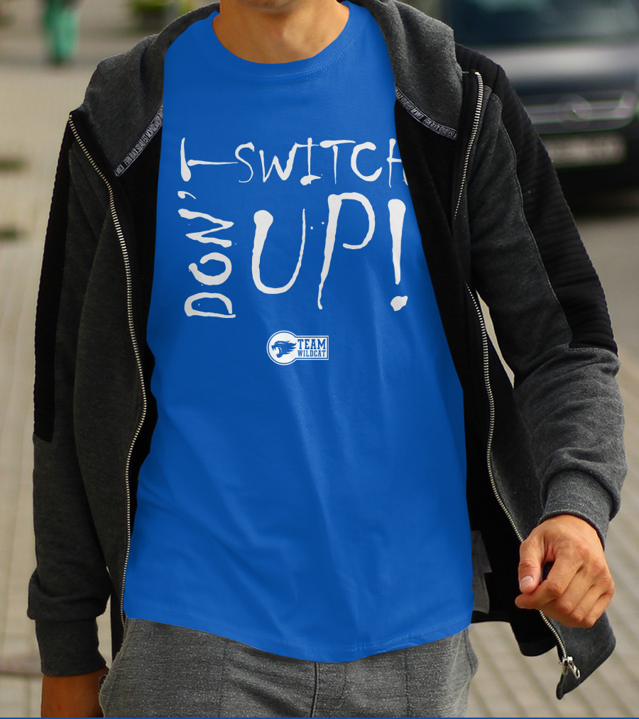 Team Wildcat Don't Switch Up T-Shirt