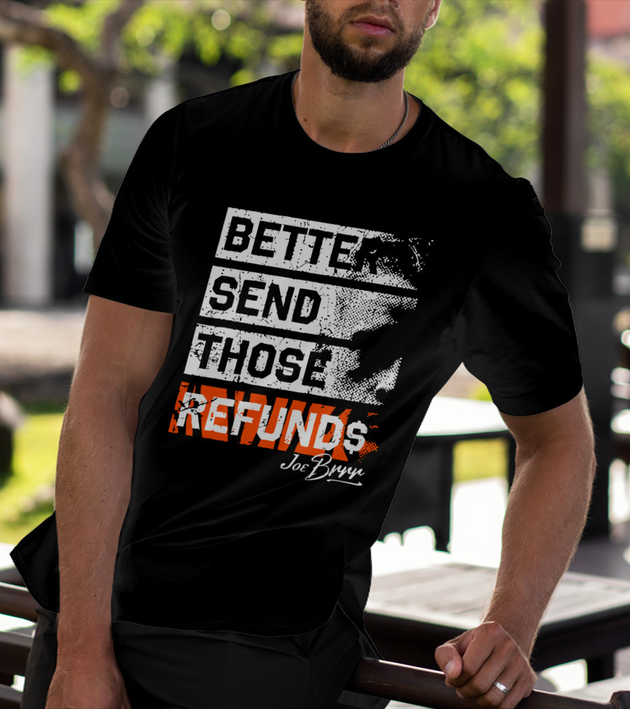 Better Send Those Refunds Joe Burrow T-Shirt