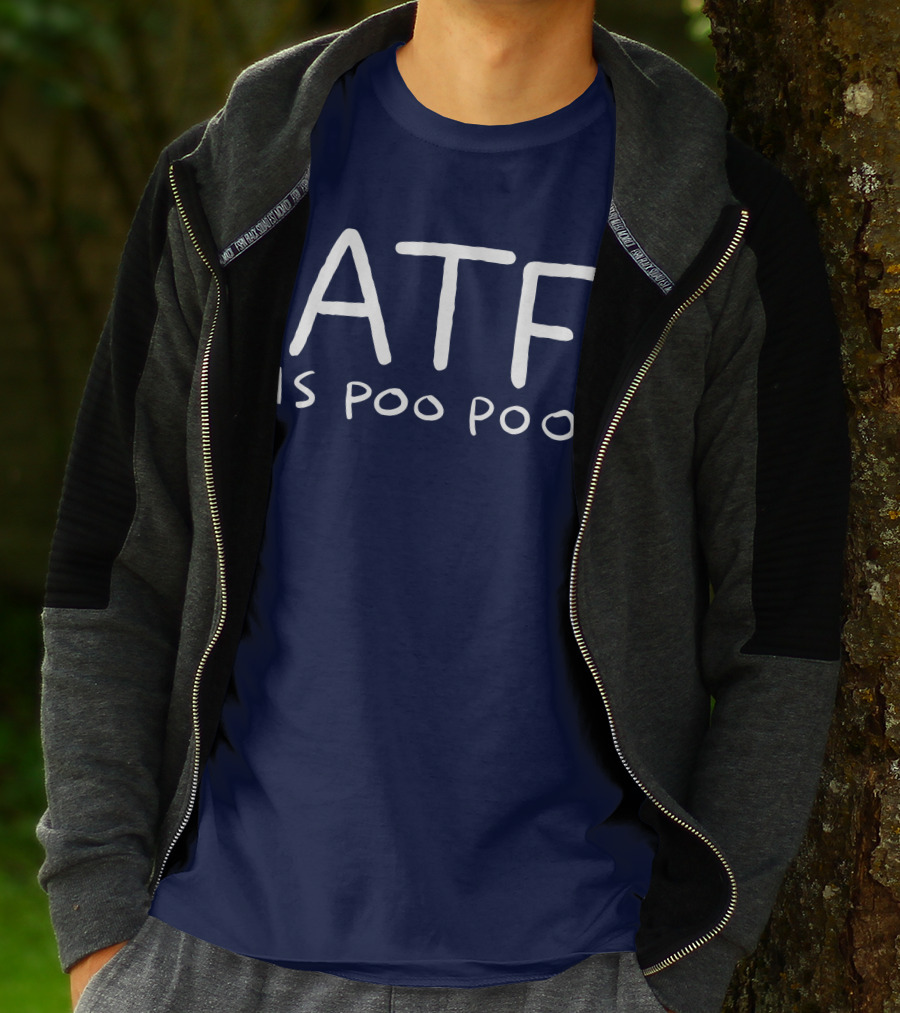 ATF Is Poo Poo T-Shirt