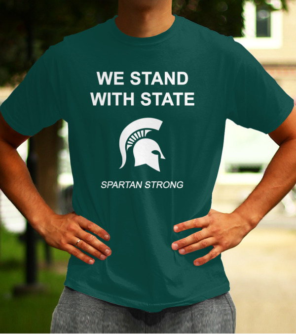 We Stand With State Spartan Strong MSU T-Shirt