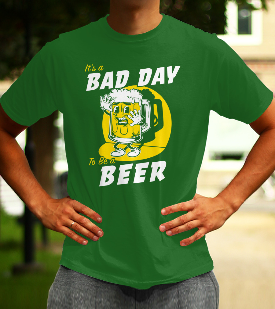 It's A Bad Day To Be A Beer St Patrick's Day T-Shirt