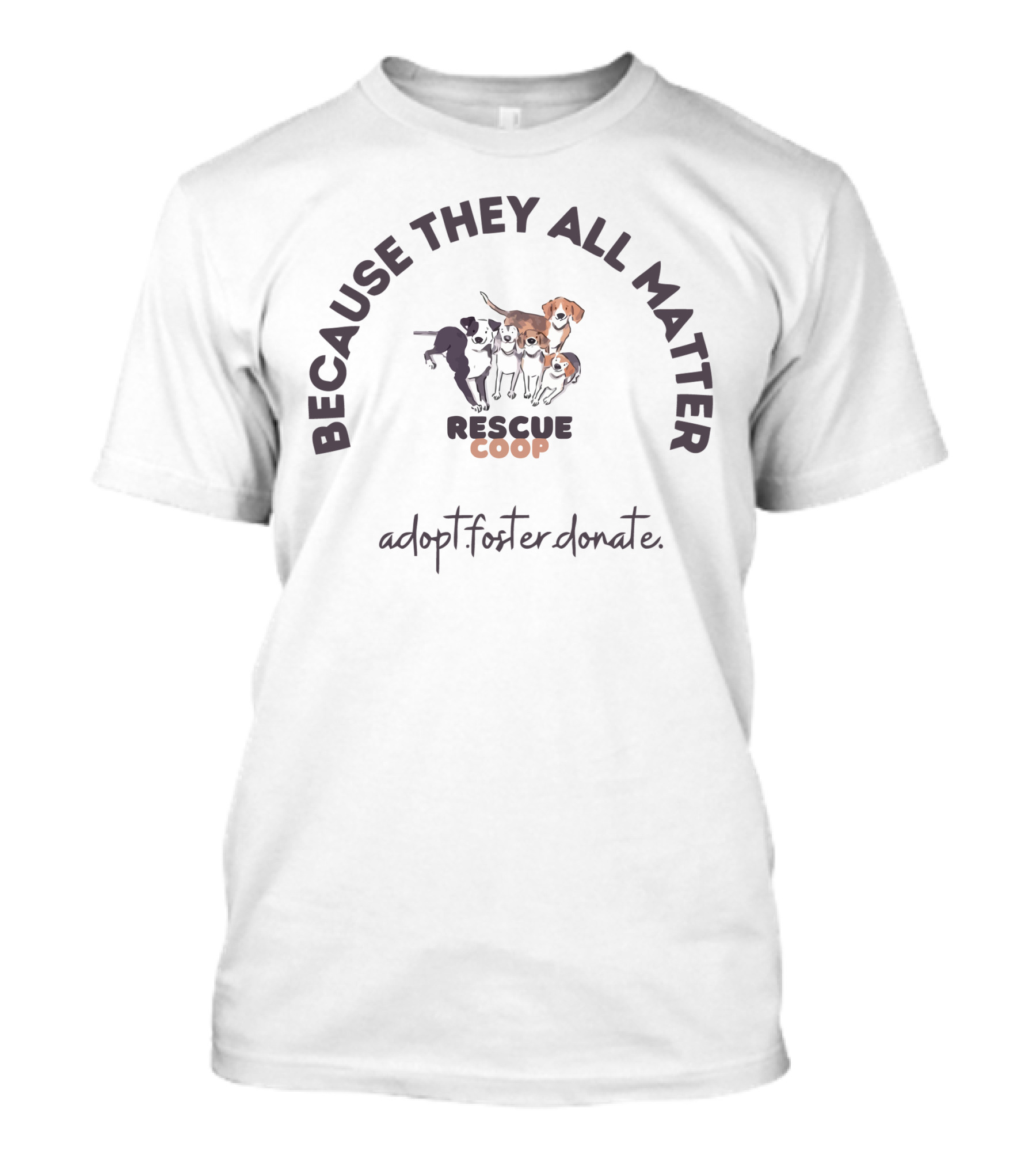 Because They All Matter Rescue Coop Adopt Foster Donate T-Shirt
