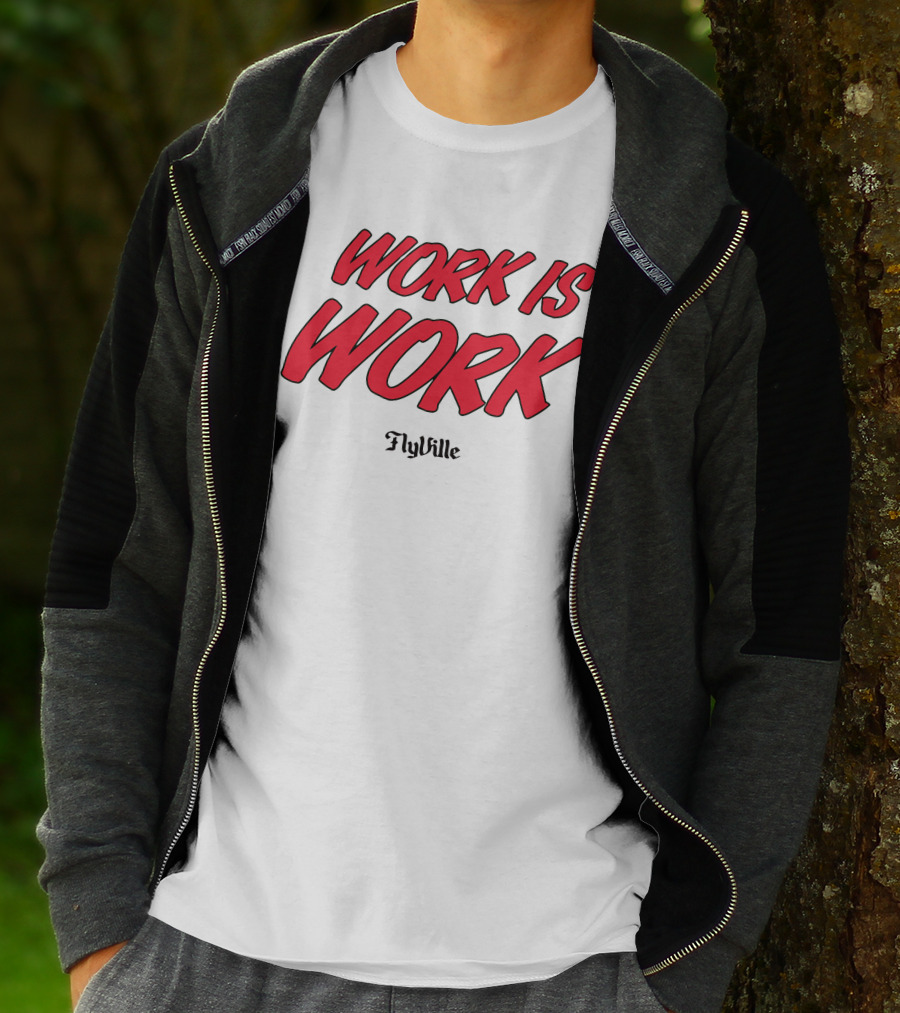 Work Is Work FlyVille Text Bold Red Font T-Shirt