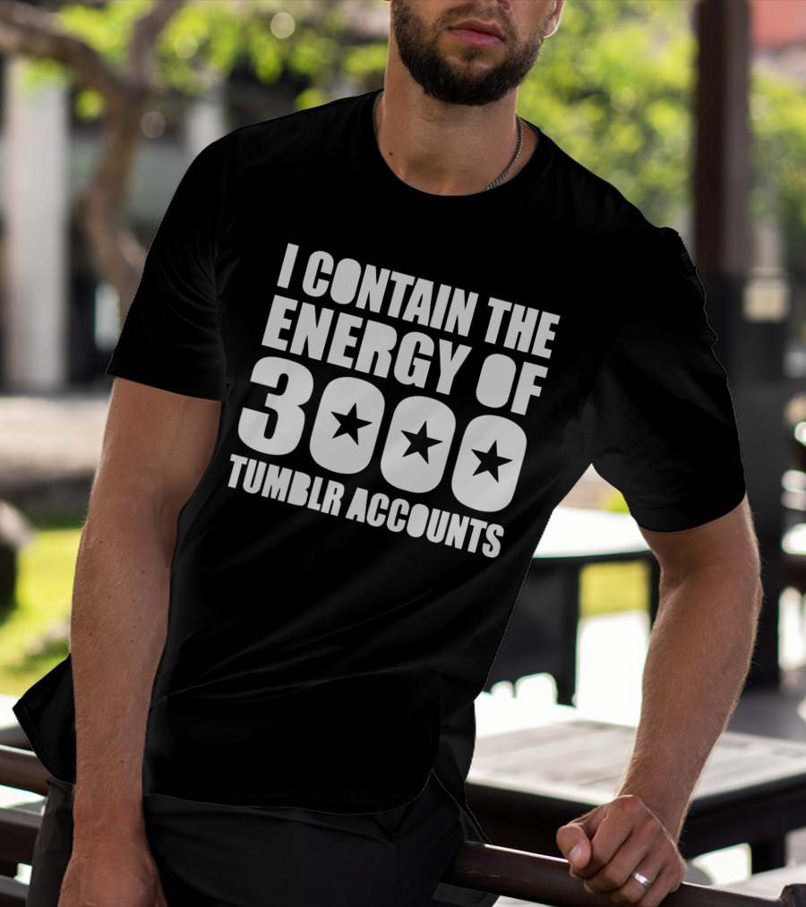 I Contain The Energy Of 3000 Tumblr Accounts With Star Icons T-Shirt