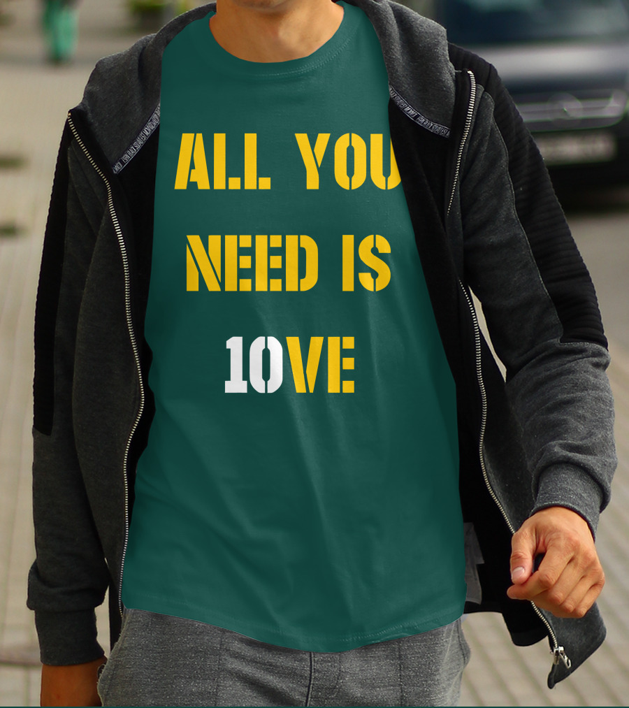 ALL YOU NEED IS 10VE T-Shirt