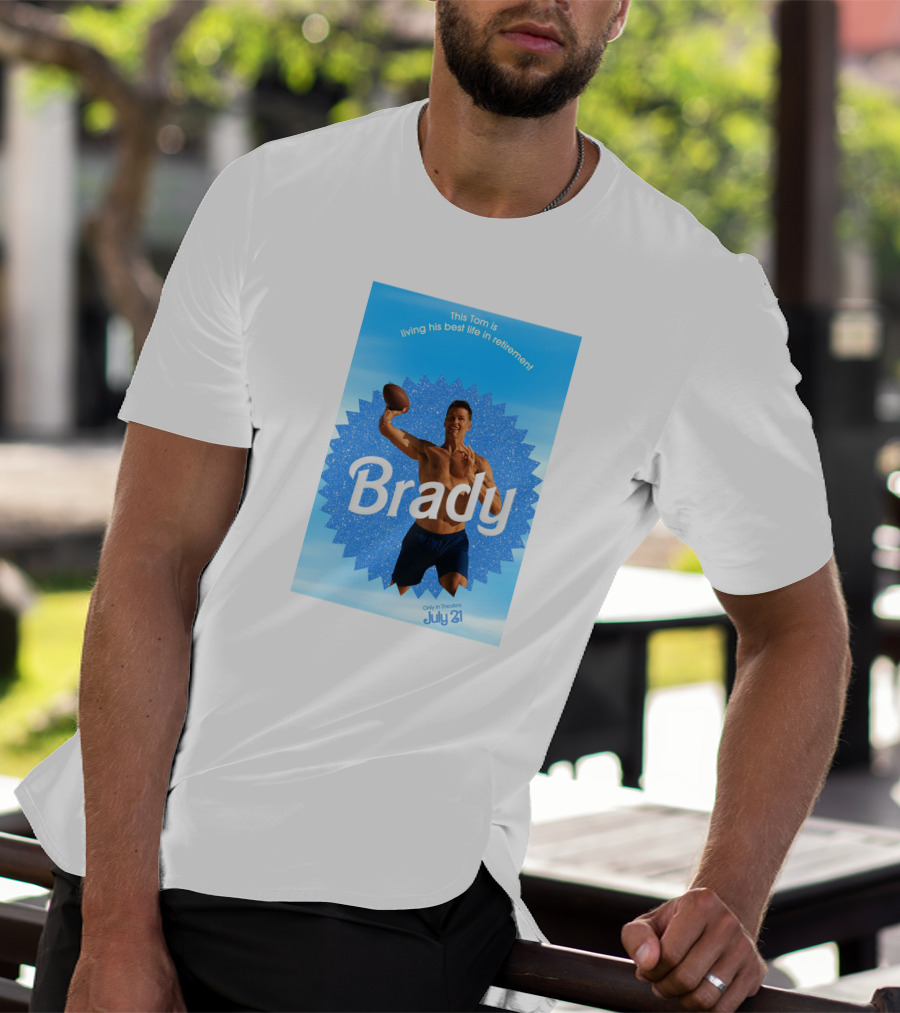 This Tom Is Living His Best Life In Retirement Brady July 23 T-Shirt
