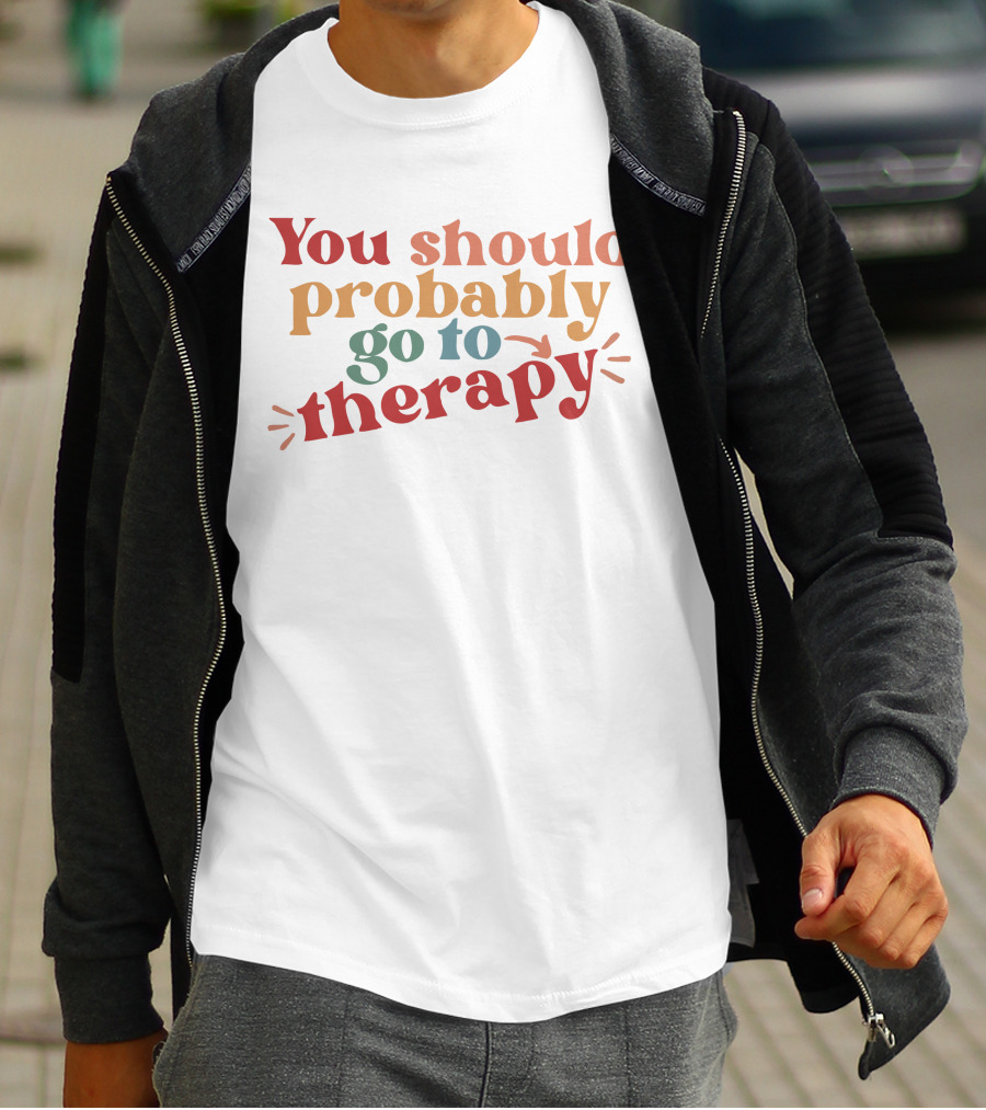 Erika Harlacher You Should Probably Go To Therapy T-Shirt