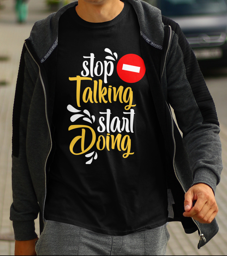 Stop Talking Start Doing Hand Drawn Typography Motivational Inspirational T-Shirt