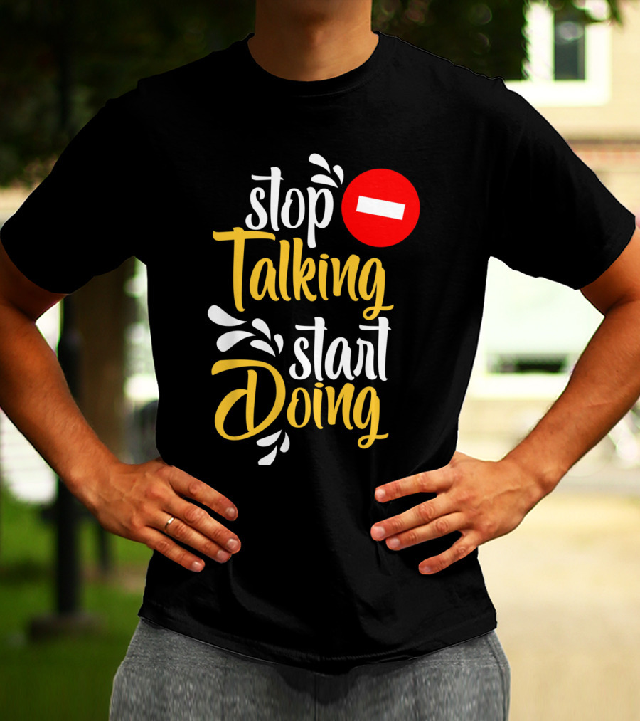 Stop Talking Start Doing Hand Drawn Typography Motivational Inspirational T-Shirt