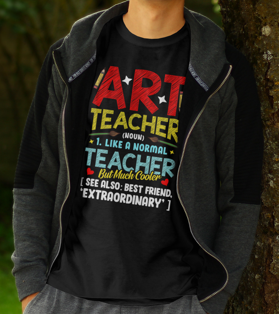 Art Teacher Noun Like A Normal Teacher But Much Cooler See Also Best Friend Extraordinary T-Shirt
