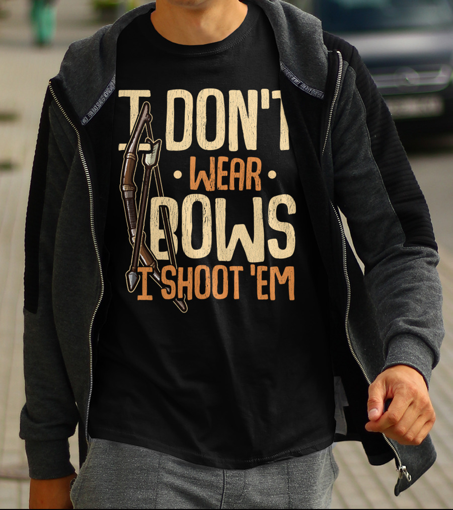 I Don't Wear Bows I Shoot 'Em T-Shirt