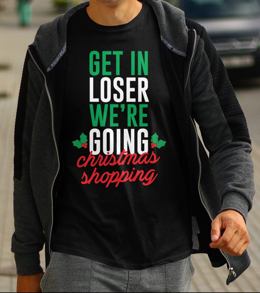 Get In Loser We’re Going Christmas Shopping Holly Berry Text T-Shirt