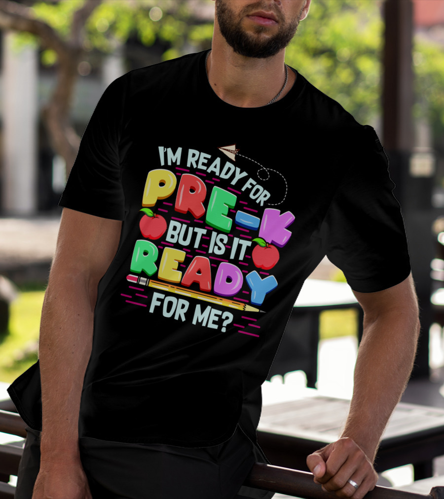 I'm Ready For Pre-K But Is It Ready For Me Funny Back To School Pre Kindergarten T-Shirt