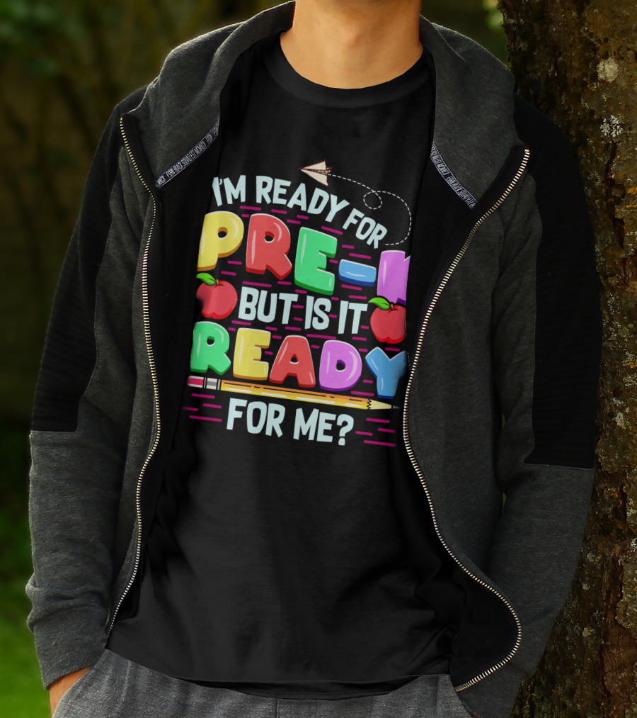 I'm Ready For Pre-K But Is It Ready For Me Funny Back To School Pre Kindergarten T-Shirt