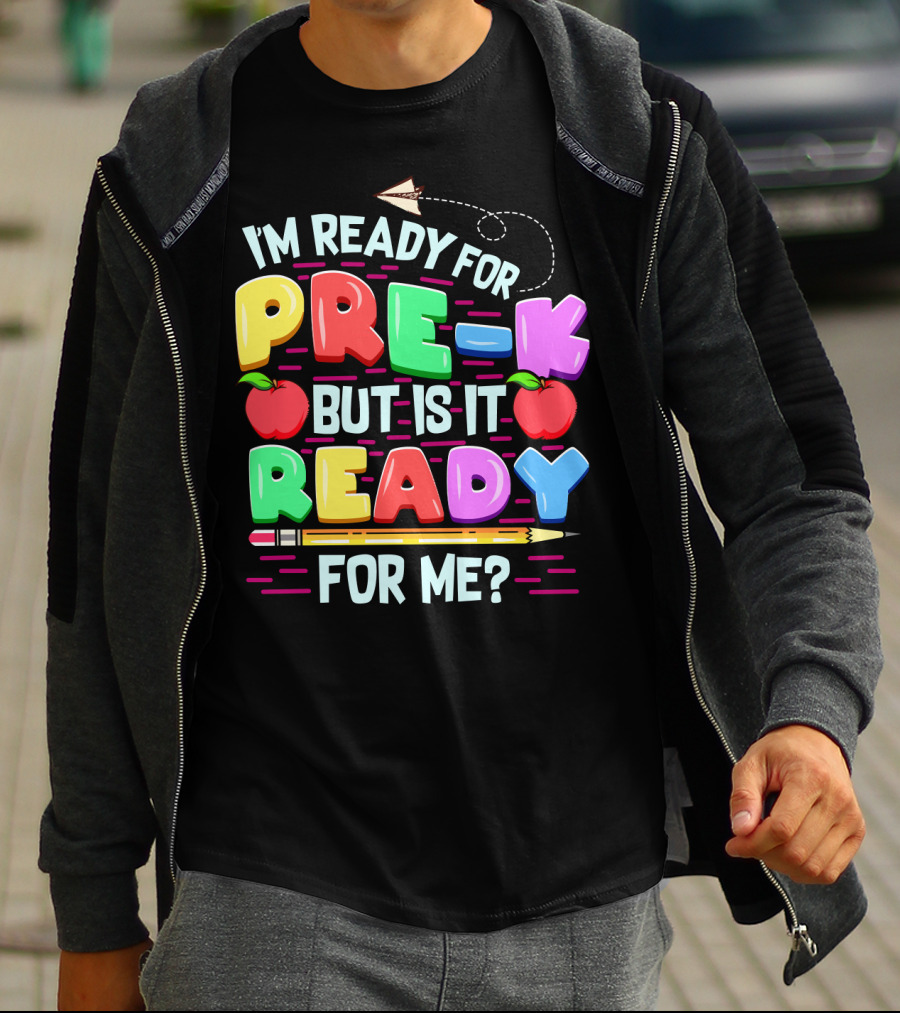 I'm Ready For Pre-K But Is It Ready For Me Funny Back To School Pre Kindergarten T-Shirt