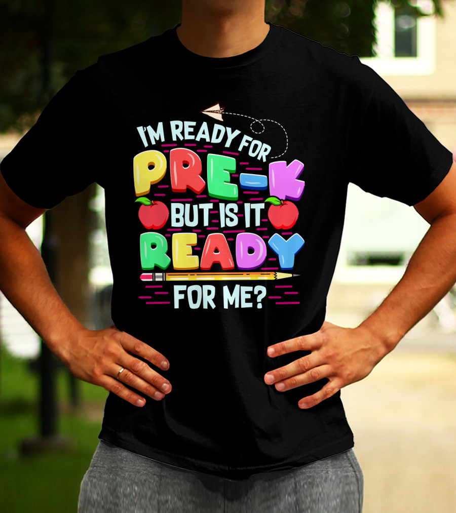 I'm Ready For Pre-K But Is It Ready For Me Funny Back To School Pre Kindergarten T-Shirt