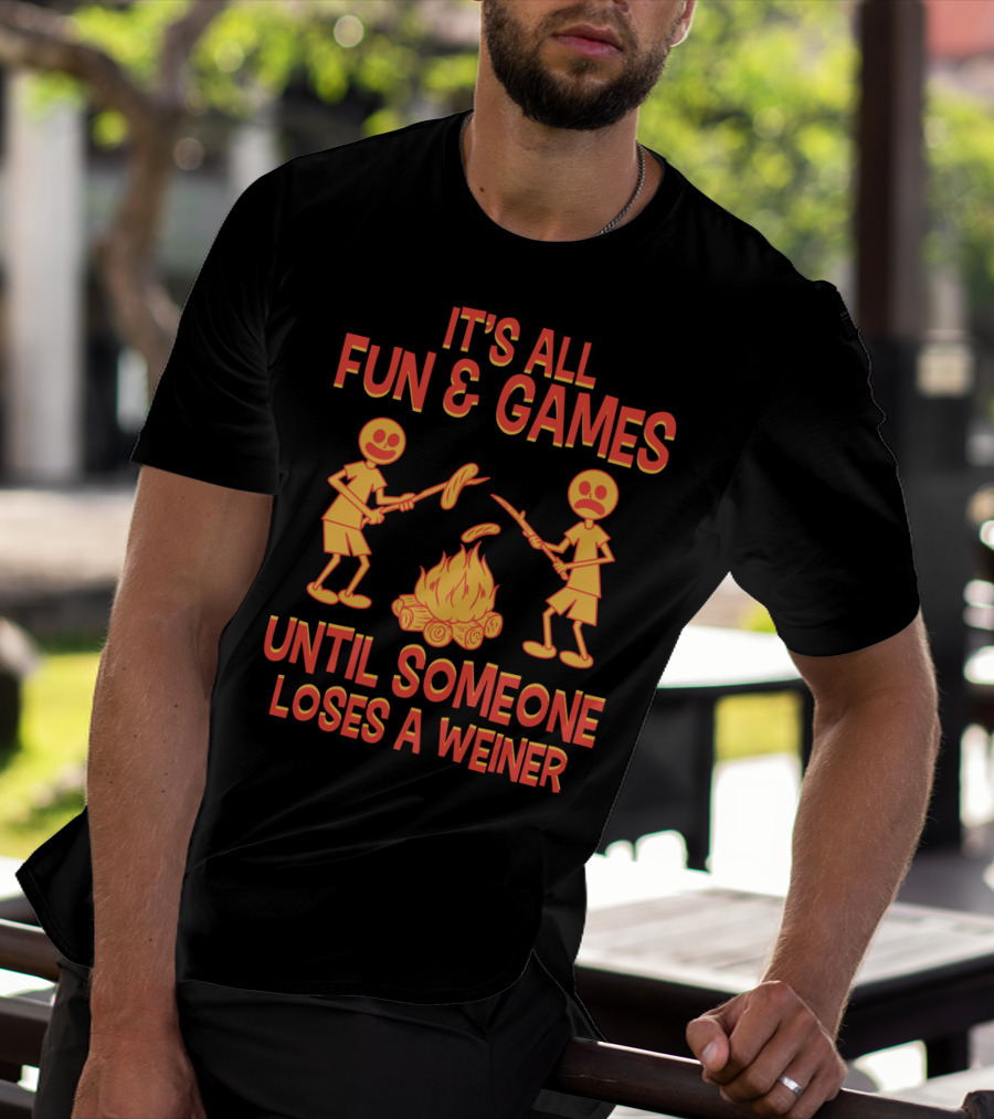 It's All Fun And Games Until Someone Loses A Weiner Campfire Sausage Roast T-Shirt
