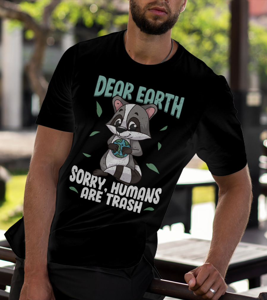 Dear Earth Raccoon Sorry Humans Are Trash Kawaii Panda T-Shirt