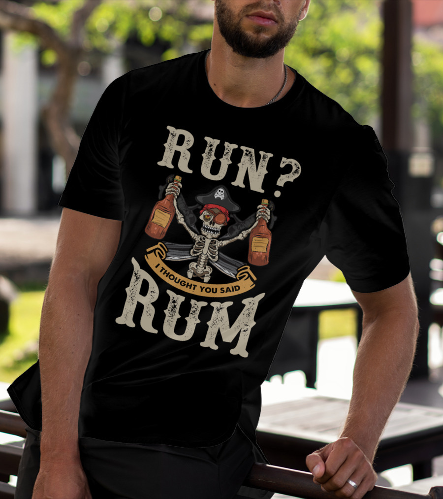 Run I Thought You Said Rum Pirate Skeleton With Bottles And Swords T-Shirt