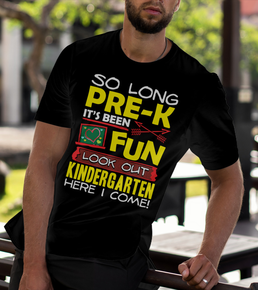 So Long Pre-K It's Been Fun Look Out Kindergarten Here I Come T-Shirt