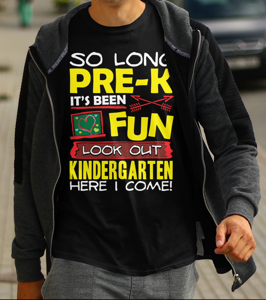 So Long Pre-K It's Been Fun Look Out Kindergarten Here I Come T-Shirt