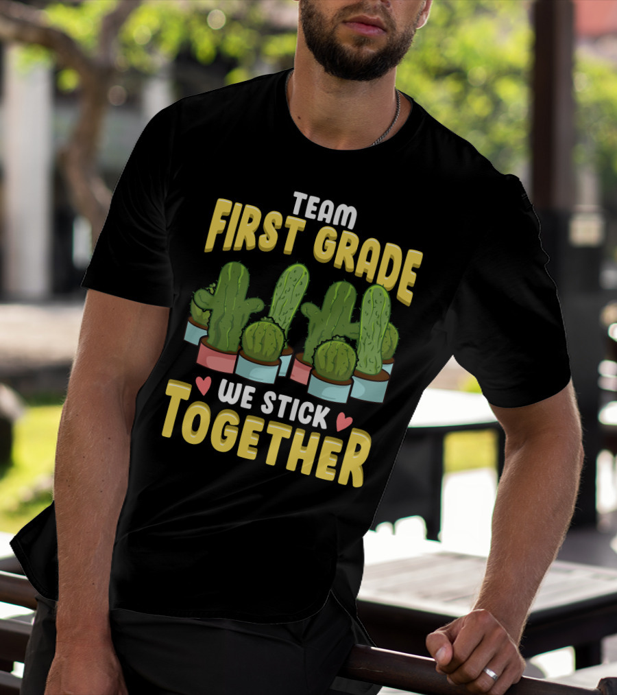 Team First Grade We Stick Together Cactus Hearts First Day Of School T-Shirt